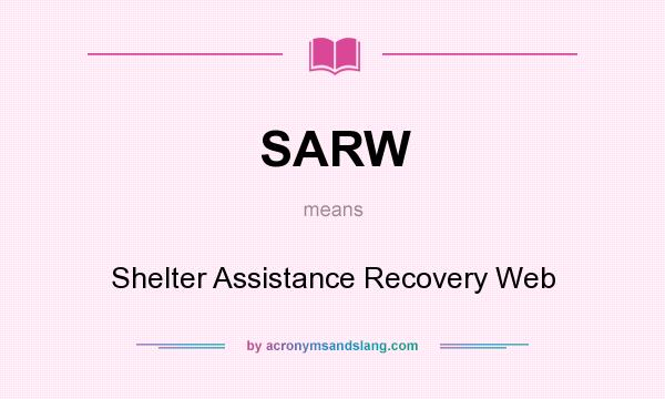 What does SARW mean? It stands for Shelter Assistance Recovery Web