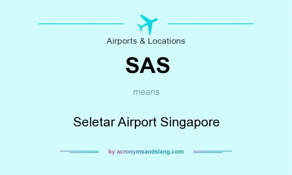 What does SAS mean? It stands for Seletar Airport Singapore