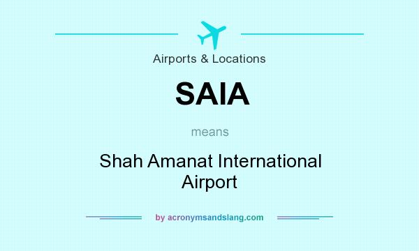 What does SAIA mean? It stands for Shah Amanat International Airport