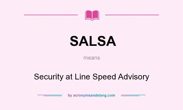 What does SALSA mean? It stands for Security at Line Speed Advisory