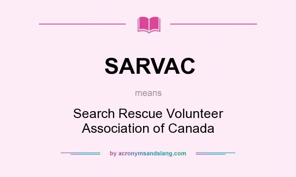 What does SARVAC mean? It stands for Search Rescue Volunteer Association of Canada