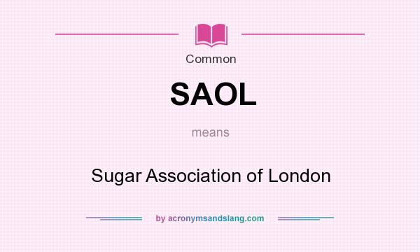 What does SAOL mean? It stands for Sugar Association of London