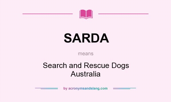 What does SARDA mean? It stands for Search and Rescue Dogs Australia