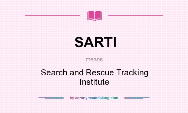 What does SARTI mean? It stands for Search and Rescue Tracking Institute