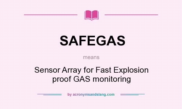 What does SAFEGAS mean? It stands for Sensor Array for Fast Explosion proof GAS monitoring