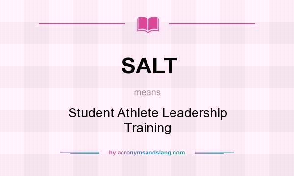 What does SALT mean? It stands for Student Athlete Leadership Training