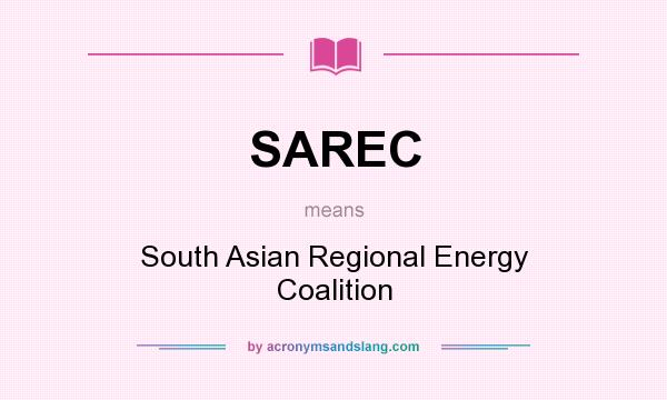 What does SAREC mean? It stands for South Asian Regional Energy Coalition