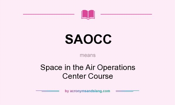 What does SAOCC mean? It stands for Space in the Air Operations Center Course
