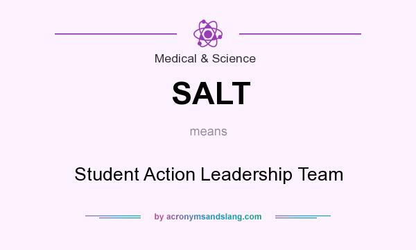What does SALT mean? It stands for Student Action Leadership Team