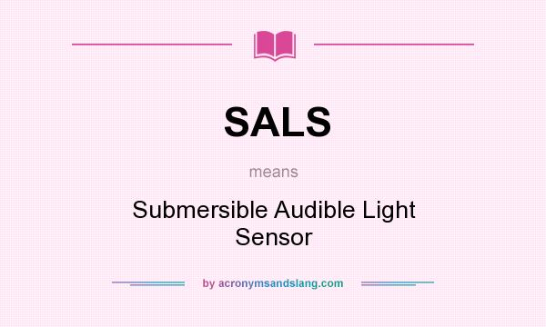 What does SALS mean? It stands for Submersible Audible Light Sensor