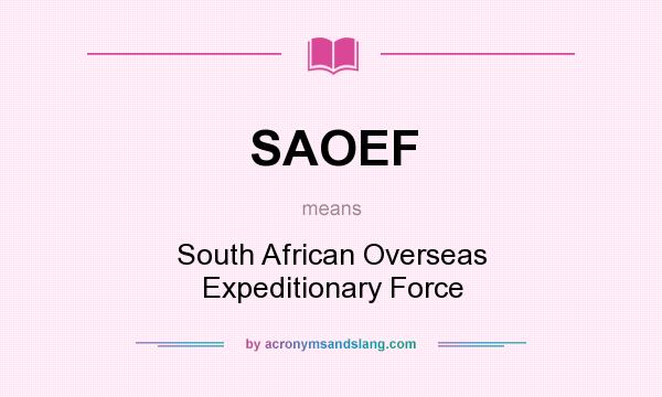 What does SAOEF mean? It stands for South African Overseas Expeditionary Force