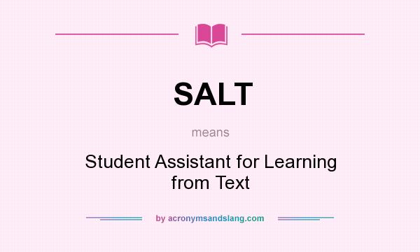 What does SALT mean? It stands for Student Assistant for Learning from Text