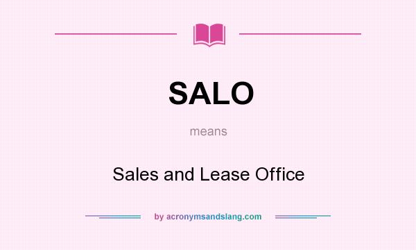 What does SALO mean? It stands for Sales and Lease Office