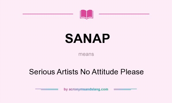What does SANAP mean? It stands for Serious Artists No Attitude Please