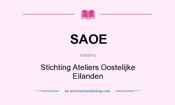 What does SAOE mean? It stands for Stichting Ateliers Oostelijke Eilanden
