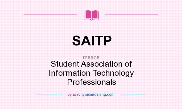 What does SAITP mean? It stands for Student Association of Information Technology Professionals