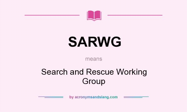 What does SARWG mean? It stands for Search and Rescue Working Group