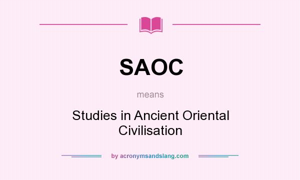 What does SAOC mean? It stands for Studies in Ancient Oriental Civilisation
