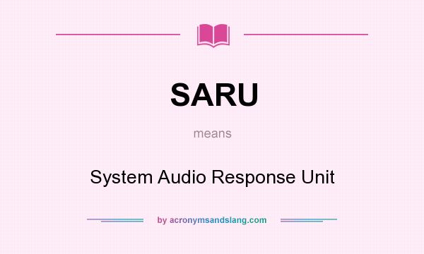 What does SARU mean? It stands for System Audio Response Unit