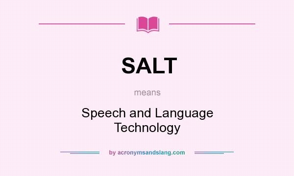 What does SALT mean? It stands for Speech and Language Technology