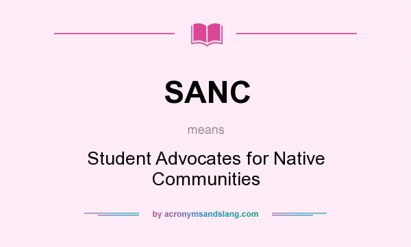 What does SANC mean? It stands for Student Advocates for Native Communities