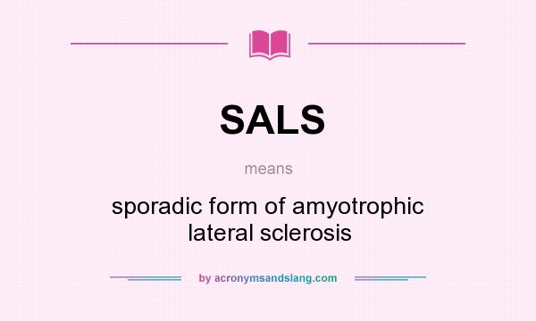 What does SALS mean? It stands for sporadic form of amyotrophic lateral sclerosis