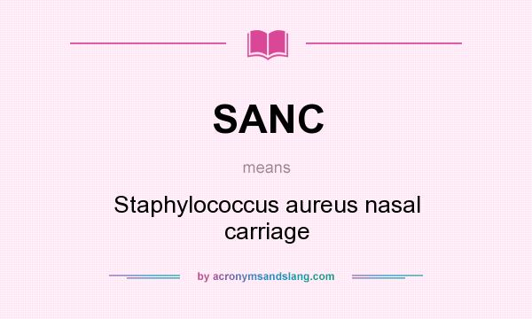 What does SANC mean? It stands for Staphylococcus aureus nasal carriage