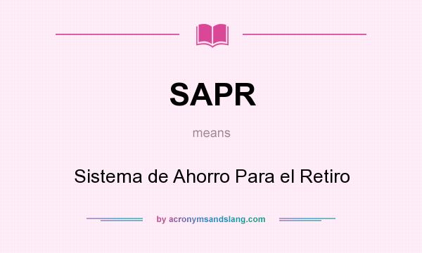 What does SAPR mean? It stands for Sistema de Ahorro Para el Retiro