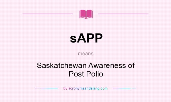 What does sAPP mean? It stands for Saskatchewan Awareness of Post Polio
