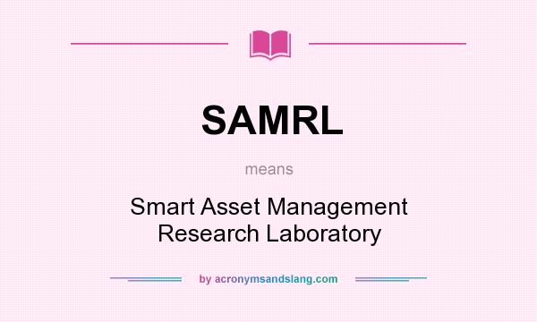What does SAMRL mean? It stands for Smart Asset Management Research Laboratory