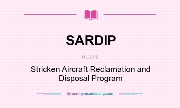 What does SARDIP mean? It stands for Stricken Aircraft Reclamation and Disposal Program