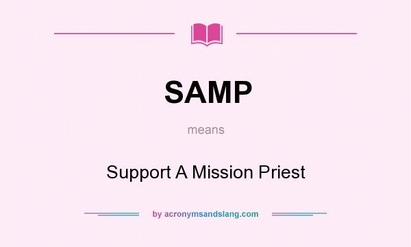 What does SAMP mean? It stands for Support A Mission Priest
