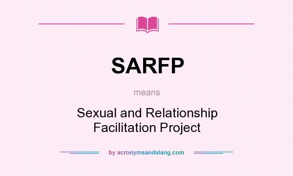 What does SARFP mean? It stands for Sexual and Relationship Facilitation Project