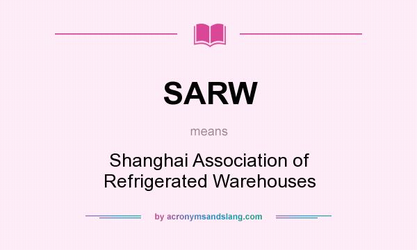What does SARW mean? It stands for Shanghai Association of Refrigerated Warehouses