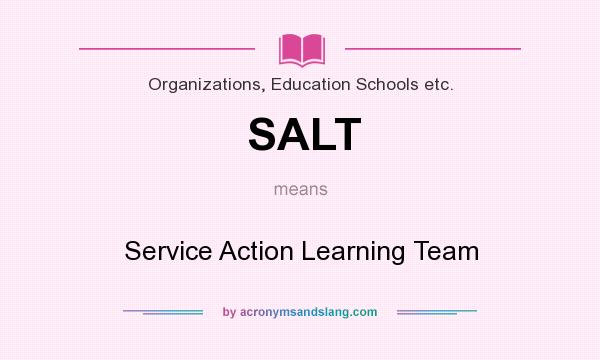What does SALT mean? It stands for Service Action Learning Team