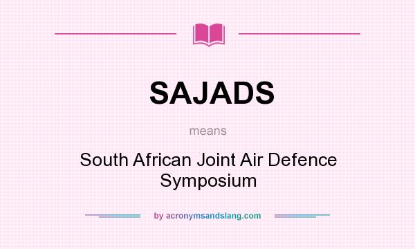 What does SAJADS mean? It stands for South African Joint Air Defence Symposium