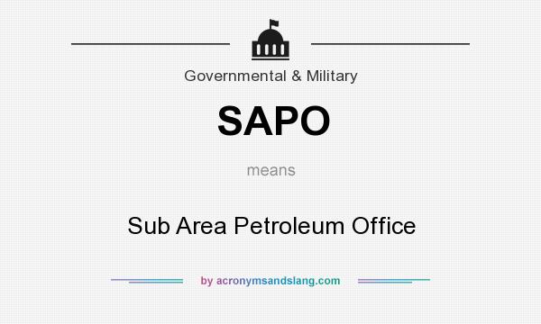 What does SAPO mean? It stands for Sub Area Petroleum Office