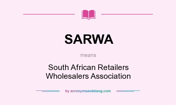 What does SARWA mean? It stands for South African Retailers Wholesalers Association