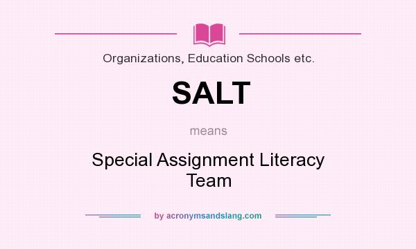 What does SALT mean? It stands for Special Assignment Literacy Team