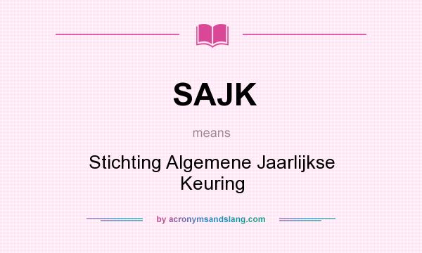 What does SAJK mean? It stands for Stichting Algemene Jaarlijkse Keuring