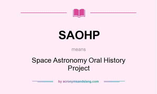 What does SAOHP mean? It stands for Space Astronomy Oral History Project
