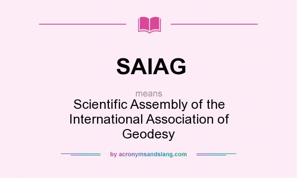 What does SAIAG mean? It stands for Scientific Assembly of the International Association of Geodesy