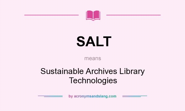 What does SALT mean? It stands for Sustainable Archives Library Technologies
