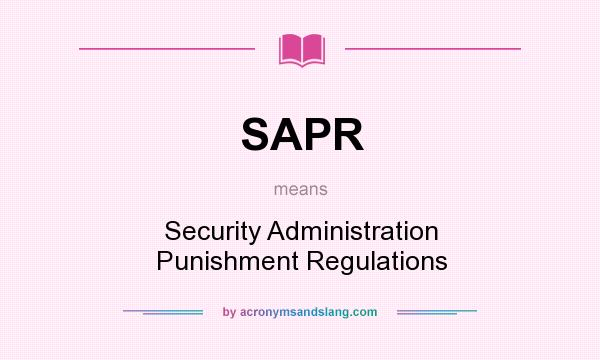 What does SAPR mean? It stands for Security Administration Punishment Regulations