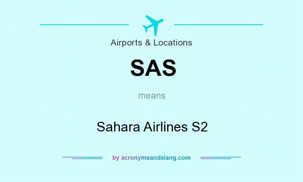 What does SAS mean? It stands for Sahara Airlines S2