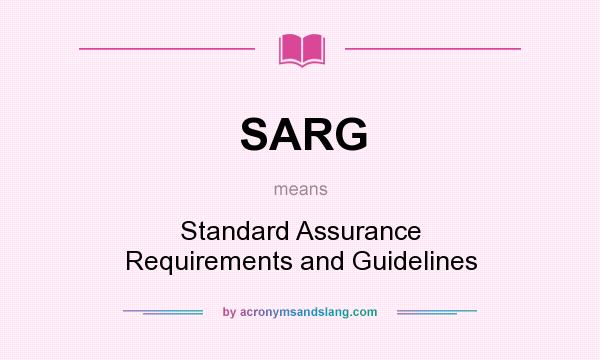 What does SARG mean? It stands for Standard Assurance Requirements and Guidelines