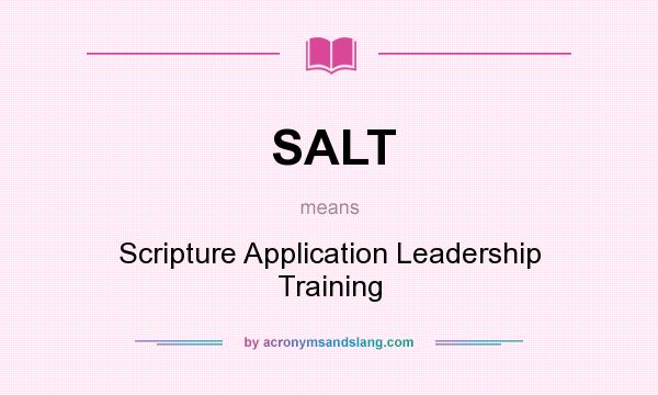 What does SALT mean? It stands for Scripture Application Leadership Training