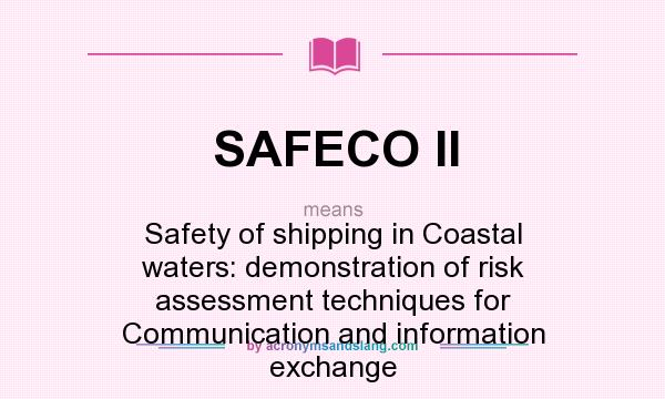 What does SAFECO II mean? It stands for Safety of shipping in Coastal waters: demonstration of risk assessment techniques for Communication and information exchange