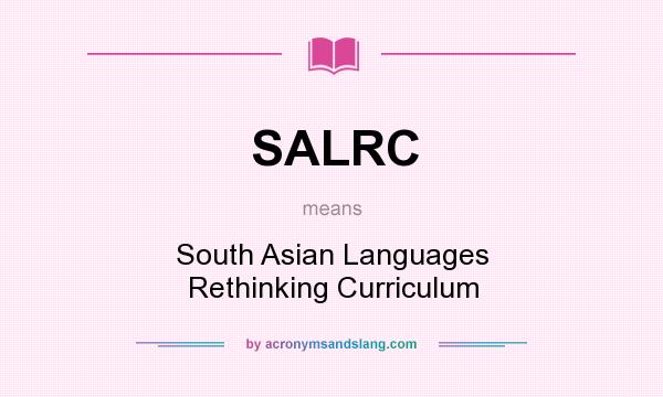 What does SALRC mean? It stands for South Asian Languages Rethinking Curriculum