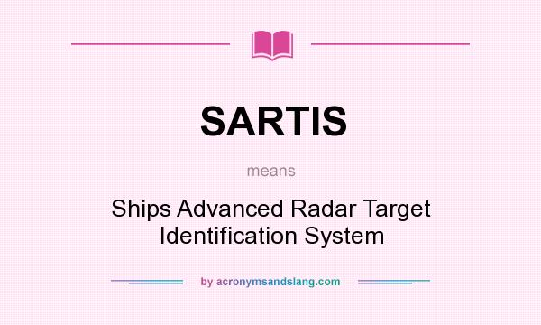 What does SARTIS mean? It stands for Ships Advanced Radar Target Identification System